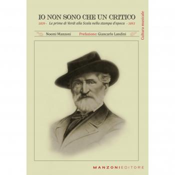 Io non sono che un critico. Le prime di Verdi alla Scala nella stampa d'epoca