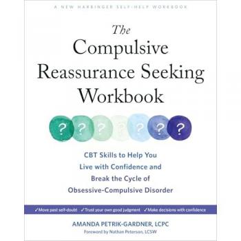 The Compulsive Reassurance Seeking Workbook : CBT Skills to Help You Live with Confidence and Break the Cycle of Obsessive-Compulsive Disorder