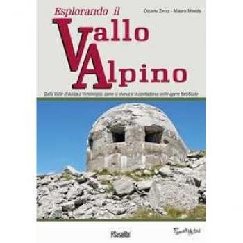 Esplorando il vallo alpino. Dalla Valle d'Aosta a Ventimiglia: come si viveva e si combatteva nelle opere fortificate