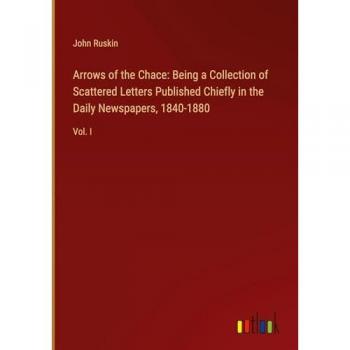 Arrows of the Chace: Being a Collection of Scattered Letters Published Chiefly in the Daily Newspapers, 1840-1880: Vol. I