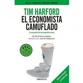 El economista camuflado (edición revisada y actualizada): La economía de las pequeñas cosas (Best Seller)