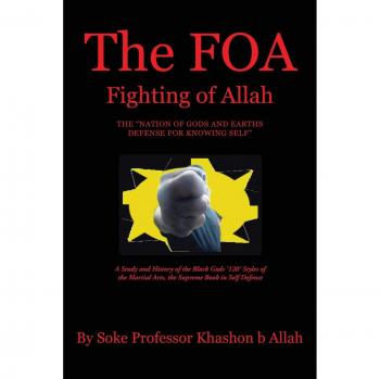 The FOA Fighting of Allah the Nation of Gods and Earths Defense for Knowing Self:A Study and History of the Black Gods '120' Styles of the Martial Arts, the Supreme Book in Self Defense
