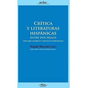 Crítica y literaturas hispánicas entre dos siglos: mestizajes genéricos y diálogos intermediales (Tapa blanda).