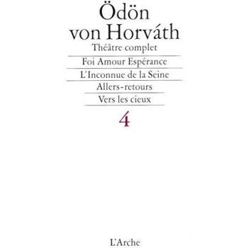 Théâtre complet, tome 4. Foi amour espérance