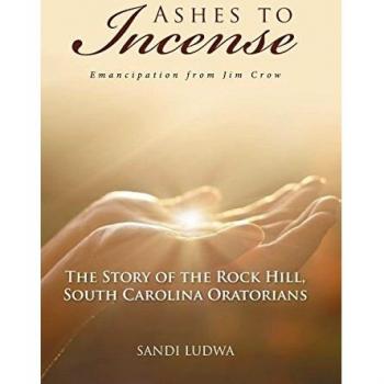Ashes to Incense: Emancipation from Jim Crow: The Story of the Rock Hill, South Carolina Oratorians