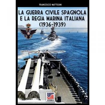 Mattesini, Francesco: La guerra civile spagnola e la Regia Marina italiana