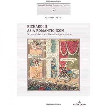 Richard III as a Romantic Icon: Textual, Cultural and Theatrical ...