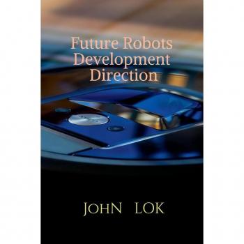 Lok, John: Future Robots Development Direction