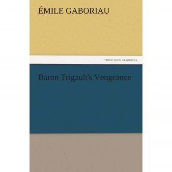 Baron Trigault's Vengeance (TREDITION CLASSICS)