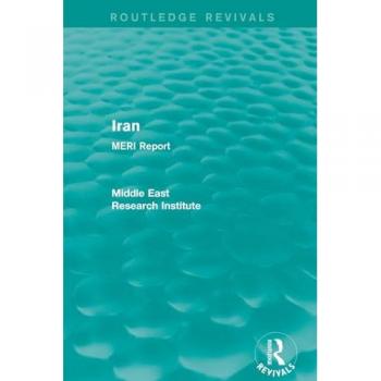 Iran (Routledge Revival): MERI Report (Routledge Revivals: Middle East Research Institute Reports)