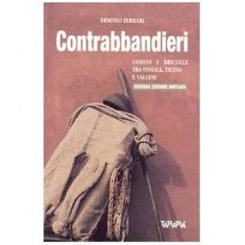Contrabbandieri. Uomini e bricolle tra Ossola, Ticino e Vallese