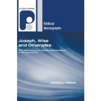 Joseph, Wise and Otherwise: The Intersection of Wisdom and Covenant in Genesis 37-50
