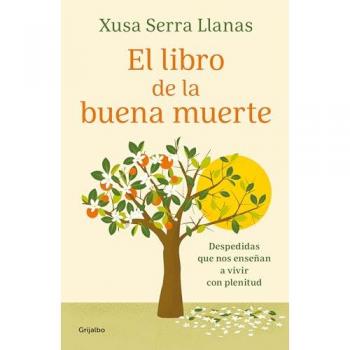 El libro de la buena muerte: Despedidas que nos enseñan a vivir con plenitud (Tapa blanda).