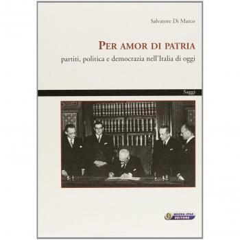 Per amor di patria. Partiti, politica e democrazia nell'Italia di oggi