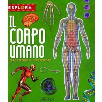 Il corpo umano. Come funziona il tuo organismo. Esplora. Ediz. a spirale. Con Adesivi. Con Poster