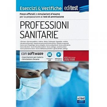 EdiTest Professioni sanitarie. Esercizi & Verifiche. Prove ufficiali e simulazioni d'esame commentate per la preparazione ai test di accesso. Con software di simulazione