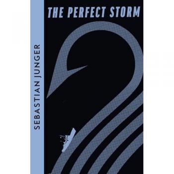 The Perfect Storm : A True Story of Man Against the Sea