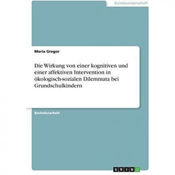 Die Wirkung von einer kognitiven und einer affektiven Intervention in ökologisch-sozialen Dilemmata bei Grundschulkindern
