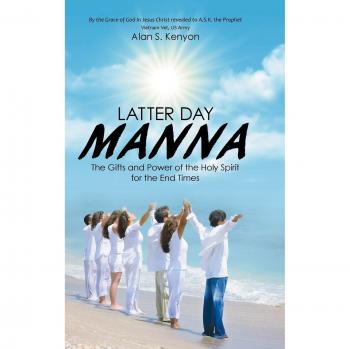 Latter Day Manna: The Gifts and Power of the Holy Spirit for the End Times
