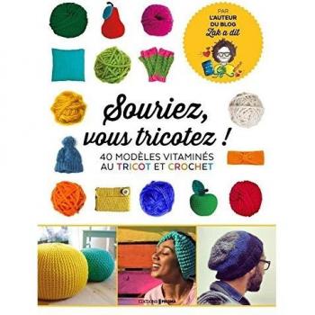Souriez, vous tricotez ! : 40 modèles vitaminés crochet & tricot