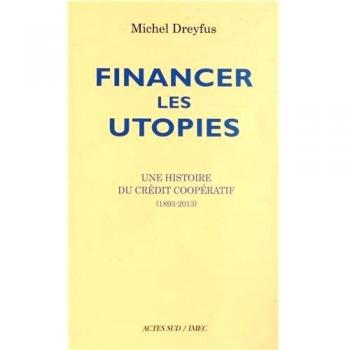Financer les utopies: Une histoire du Crédit coopératif