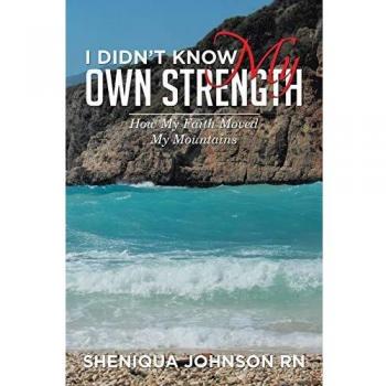 I Didn't Know My Own Strength: How My Faith Moved My Mountains