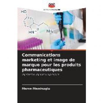 Communications marketing et image de marque pour les produits pharmaceutiques: Big Pharma, Big Brand, Big Picture