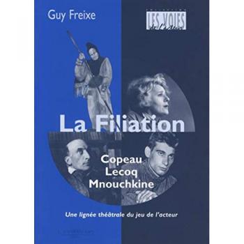 La filiation Copeau-Lecoq-Mnouchkine : Une lignée du jeu de l'acteur