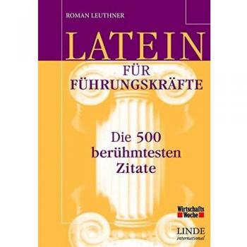 Latein für Führungskräfte. Die 500 berühmtesten Zitate
