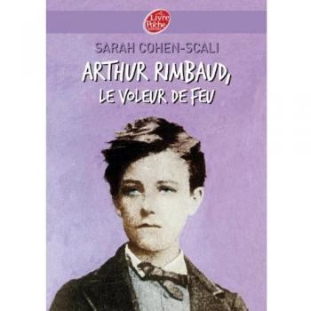 Arthur Rimbaud : Le voleur de feu