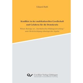 Konflikte in der multikulturellen Gesellschaft und Gefahren für die Demokratie: Weitere Beiträge zur „Interkulturellen Bildungsentwicklung“ unter Berücksichtigung ethnologischer Aspekte