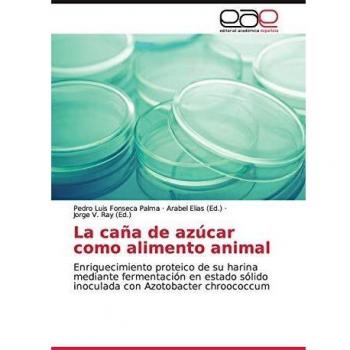 La caña de azúcar como alimento animal: Enriquecimiento proteico de su harina mediante fermentación en estado sólido inoculada con Azotobacter chroococcum