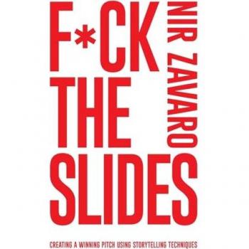 F*ck the Slides: Creating A Winning Pitch Using Storytelling Techniques: Create a winning pitch using storytelling methods