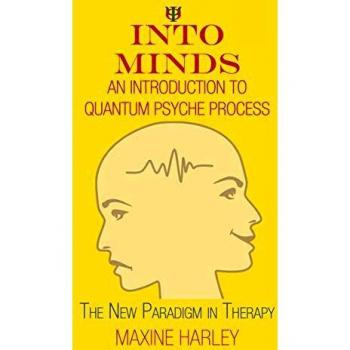 Into Minds-An Introduction to Quantum Psyche Process: The New Paradigm in Therapy