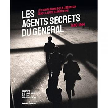 Les agents secrets du général : les compagnons de la Libération dans la lutte clandestine : 1940-1944