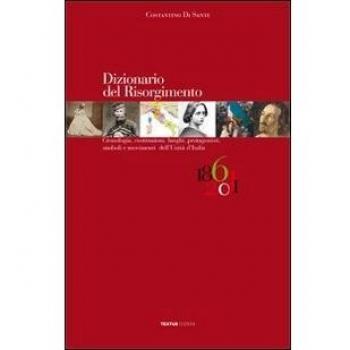 Dizionario del Risorgimento. Cronologia, costituzioni, luoghi, protagonisti, simboli e movimenti dell'unità d'Italia