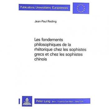 Les fondements philosophiques de la rhétorique chez les sophistes grecs et chez les sophistes chinois