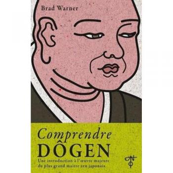 Comprendre Dôgen : une introduction à l'oeuvre majeure du plus grand maître zen japonais