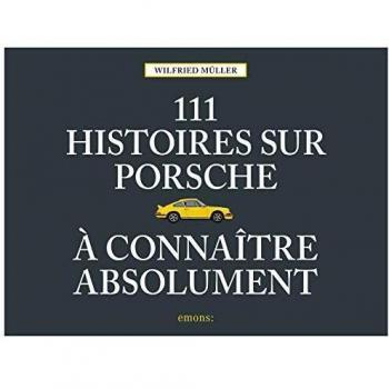 111 Histoires Sur Porsche À Connaître Absolument