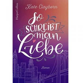Kate Clayborn So Schreibt Man Liebe