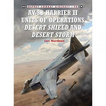 Av-8b Harrier II Units of Operations Desert Shield and Desert Storm Lon O. Nordeen