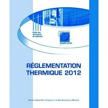Règlementation thermique Grenelle de l'environnement 2012 et mesures d'accompagnement : Des économies d'énergie à la performance énergétique
