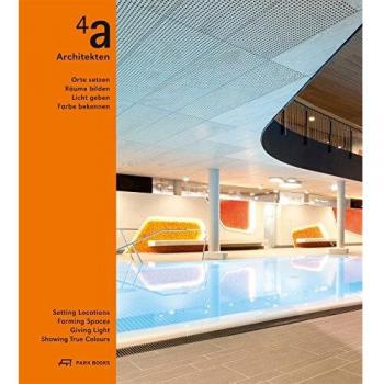 4a Architekten: Orte setzen, Räume bilden, Licht geben, Farbe bekennen