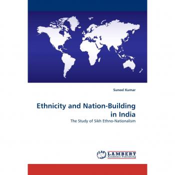 Ethnicity and Nation-Building in India: The Study of Sikh Ethno-Nationalism