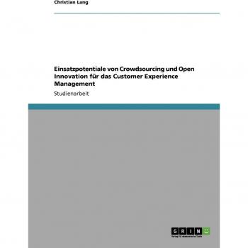 Einsatzpotentiale von Crowdsourcing und Open Innovation für das Customer Experience Management