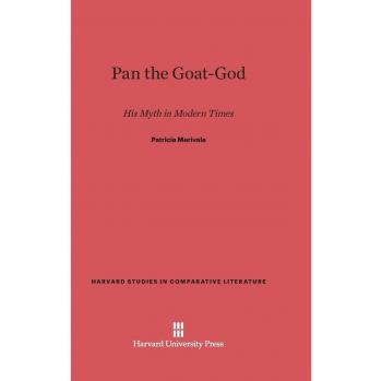 Pan the Goat-God: His Myth in Modern Times (Harvard Studies in Comparative Literature (Hardcover), Band 30)