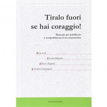 Tiralo fuori se hai coraggio! Manuale per pubblicare e autopubblicare il tuo manoscritto