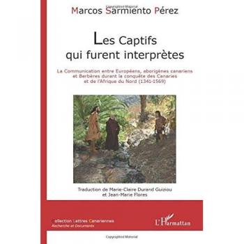 Les captifs qui furent interprètes: La communication entre Européens, aborigènes canariens et Berbères durant la conquête des Canaries et de l'Afrique du Nord (1341-1569)