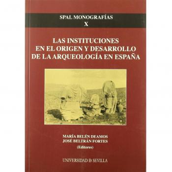 Las instituciones en el origen y desarrollo de la Arqueología en España. NUEVO