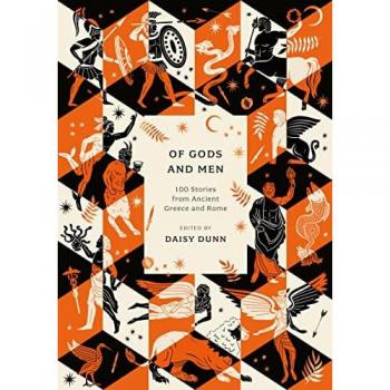Of Gods and Men: 100 Stories from Ancient Greece and Rome